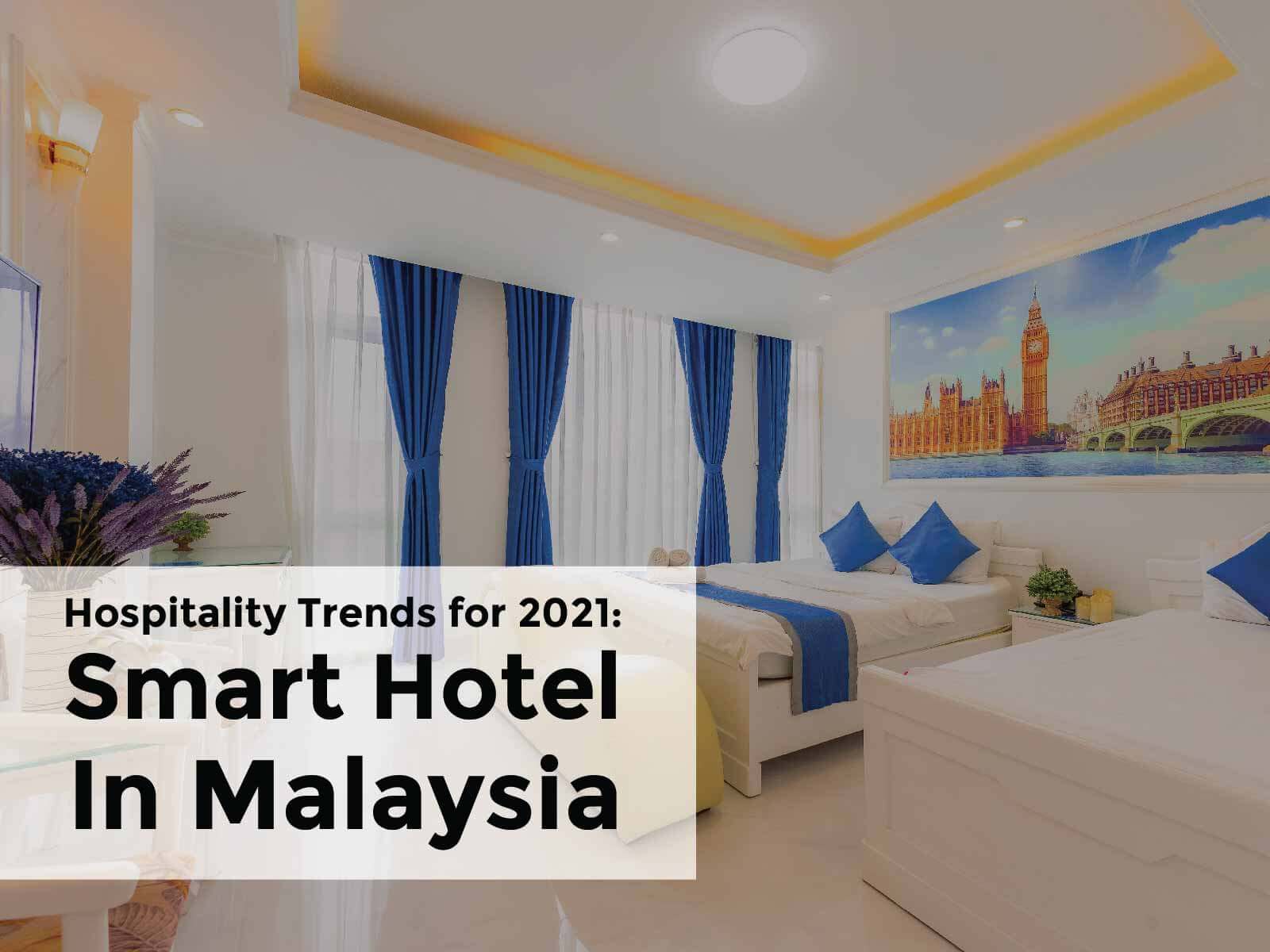 Hospitality Trends for 2021 of smart hotel in Malaysia